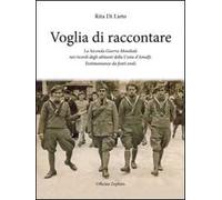 Voglia di racconatre. La seconda guerra mondiale nei ricordi degli abitanti della costa d'Amalfi. Testimonianze da fonti orali