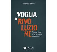Voglia di rivoluzione. Storia e storie di un desiderio inappagato