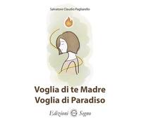Voglia di te Madre, voglia di Paradiso - 2025 - Edizioni Segno