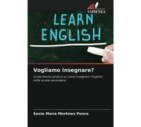 Vogliamo insegnare?: Guida teorico-pratica su come insegnare l'inglese nella scuola secondaria