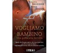 Vogliamo un bambino. Una guida alla fertilità