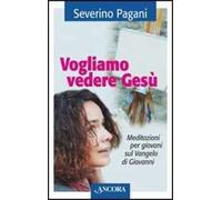 Vogliamo vedere Gesù. Meditazioni per giovani sul Vangelo di Giovanni