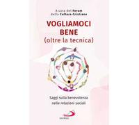 Vogliamoci bene (oltre la tecnica). Saggi sulla benevolenza nelle relazioni sociali