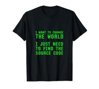 Voglio Cambiare Il Mondo Bisogno di Trovare codice Sorgente Coder Joke Maglietta
