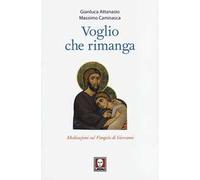 Voglio che rimanga. Meditazioni sul Vangelo di Giovanni