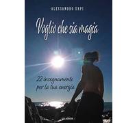 Voglio che sia magia. 22 insegnamenti per la tua energia