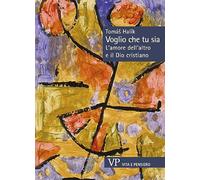 Voglio che tu sia. L’amore dell’altro e il Dio cristiano