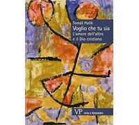 Voglio che tu sia. L’amore dell’altro e il Dio cristiano [Nov 23, 2017] Halík To