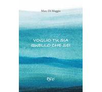 Voglio che tu sia quello che sei
