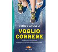 Voglio correre. Allenamento e alimentazione: come diventare più veloci, più resistenti, più magri