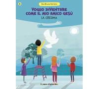 Voglio diventare come il mio amico Gesù. La cresima