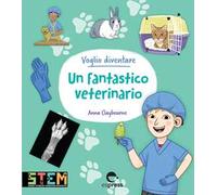 Voglio diventare un fantastico veterinario. Ediz. a colori