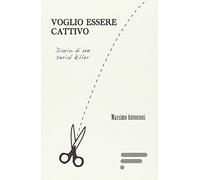 Voglio essere cattivo. Diario di un serial killer