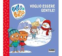 Voglio essere gentile! Billo e Billa. Ediz. a colori