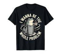 Voglio Essere l'intero Problema Trash Frog Maglietta