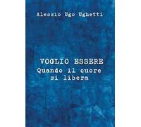 Voglio essere. Quando il cuore si libera
