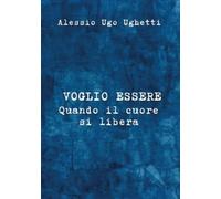 Voglio essere: Quando il cuore si libera - NUOVO