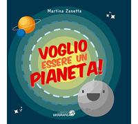 Voglio essere un pianeta! Ediz. a colori