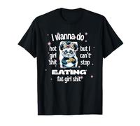 Voglio Fare Caldo Ragazza Merda Ma Can't Stop Mangiare Grasso Ragazza Merda Maglietta