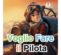 Voglio Fare il Pilota: Libro per bambini sull'aviazione
