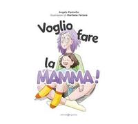 Voglio fare la mamma! Ediz. illustrata