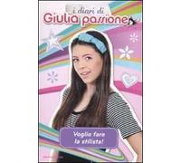 Voglio fare la stilista! I diari di Giulia Passione