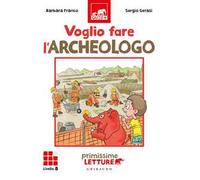 Voglio fare l'archeologo. Primissime letture. Livello 8