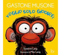 Voglio giocare! Gastone Musone. Ediz. a colori