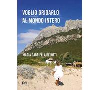 Voglio gridarlo al mondo intero