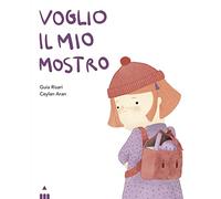 Voglio il mio mostro. Ediz. illustrata