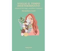 Voglio il tempo indeterminato!: Attenta ai tuoi sogni, potrebbero realizzarsi