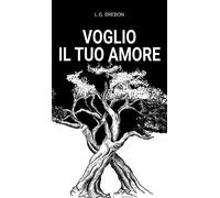Voglio il tuo amore di L. G. Brebon, 2021, Youcanprint