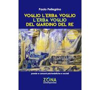 Voglio l'erba voglio l'erba voglio del giardino del re: Poesie e canzoni psichedeliche e sociali