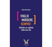 Voglio mordere. Sempre! Soltanto un capitolo della mia vita