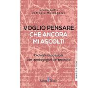 Voglio pensare che ancora mi ascolti. Dialoghi impossibili con i pedagogisti del passato