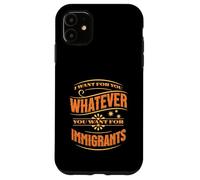 Voglio per te quello che vuoi per gli immigrati Custodia per iPhone 11