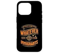 Voglio per te quello che vuoi per gli immigrati Custodia per iPhone 16 Pro