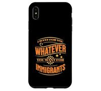 Voglio per te quello che vuoi per gli immigrati Custodia per iPhone XS Max
