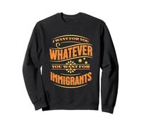 Voglio per te quello che vuoi per gli immigrati Felpa
