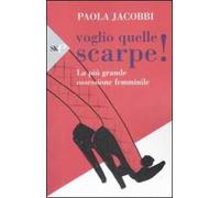 Voglio quelle scarpe! La più grande ossessione femminile