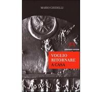 Voglio ritornare a casa - Ghidelli Mario