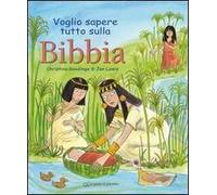 Voglio sapere tutto sulla Bibbia. Ediz. illustrata