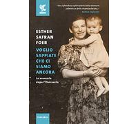 Voglio sappiate che ci siamo ancora. La memoria dopo l'Olocausto