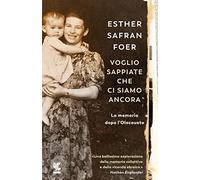 Voglio sappiate che ci siamo ancora. La memoria dopo l'Olocausto