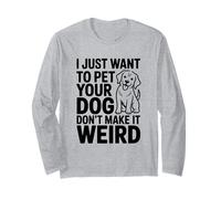 Voglio Solo accarezzare Il Tuo Cane Non renderlo Strano Umorismo Maglia a Manica