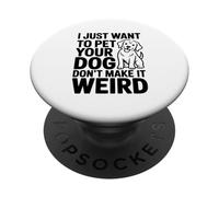 Voglio solo accarezzare il tuo cane non renderlo strano umorismo PopSockets PopGrip Adesivo