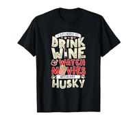 Voglio solo bere vino e guardare film con My Husky Maglietta