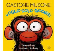 Voglio solo giocare! Le emozioni di Gastone Musone