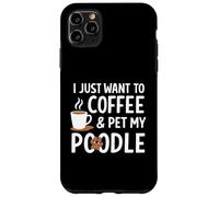 Voglio solo prendere un caffè e accarezzare il mio barboncino Custodia per iPhone 11 Pro Max