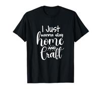 Voglio solo restare a casa e creare un divertente hobby per Crafter Maglietta